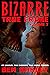 Bizarre True Crime Volume 7: 20 Unusual and Shocking True Crime Stories