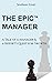 THE EPIC MANAGER: A Tale of...