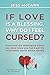 If Love Is A Blessing, Why Do I Feel Cursed?: Overcome The Sabotaging Habits You Never Knew You Had & Get The Relationship You've Always Wanted