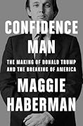Confidence Man: The Making of Donald Trump and the Breaking of America 