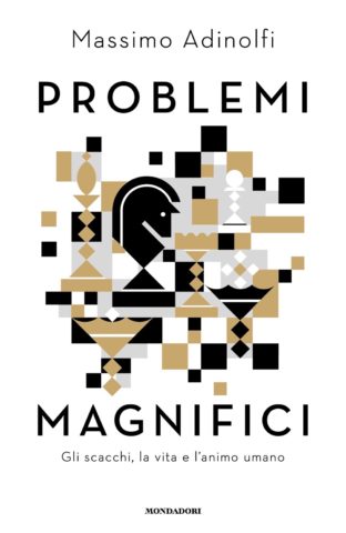 Problemi magnifici. Gli scacchi, la vita e l'animo umano (Hardcover)
