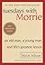 Tuesdays with Morrie: An Old Man, a Young Man, and Life's Greatest Lesson