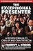 The exceptional presenter by Timothy J. Koegel