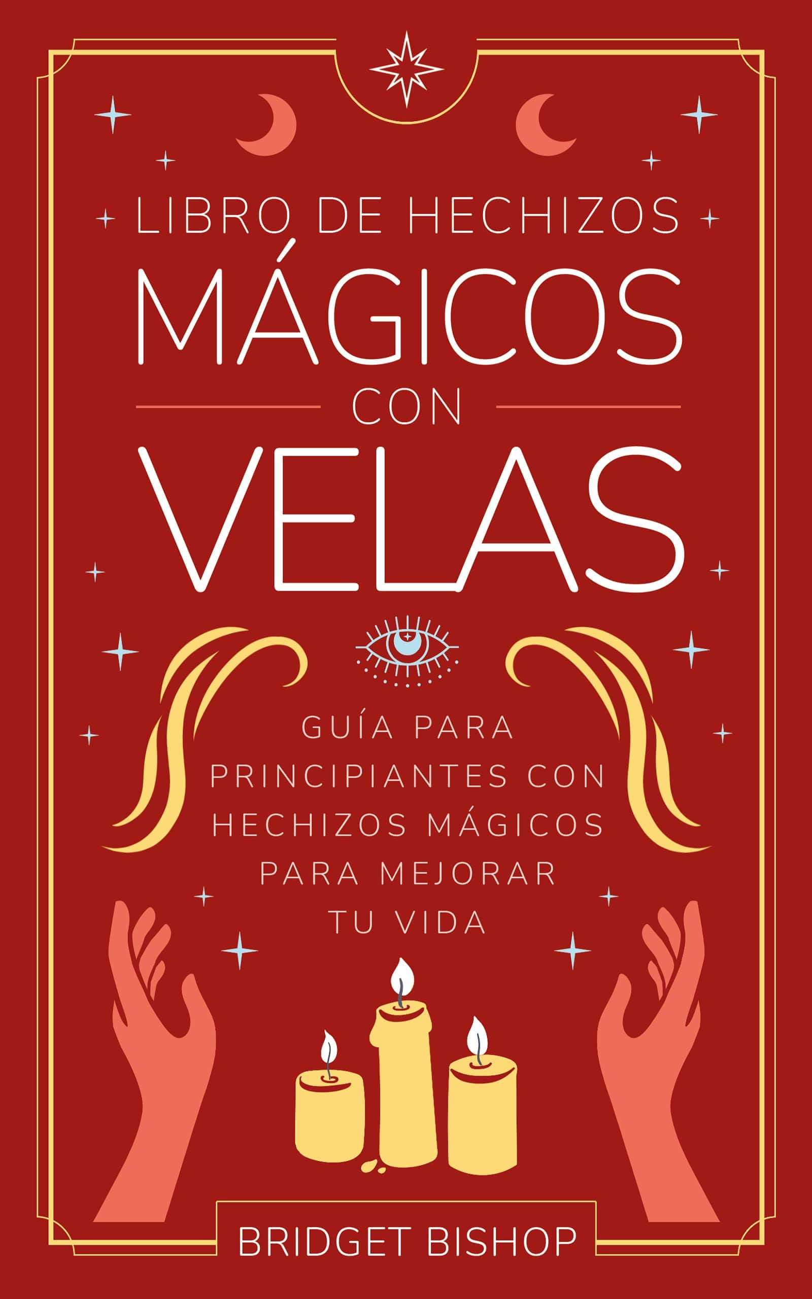 Libro de hechizos mágicos con velas: Guía para principiantes con hechizos mágicos para mejorar tu vida (Libros de hechizos para principiantes nº 1) (Spanish Edition)