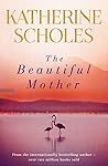 The Beautiful Mother by Katherine Scholes