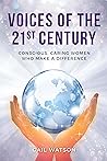 Voices of the 21st Century: Conscious, Caring Women Who Make a Difference Voices of the 21st Century: Conscious, Caring Women Who Make a Difference
