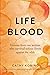 Life Blood: Lessons from one woman who survived serious illness against the odds