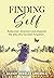 Finding Self: Rediscover, reconnect, and empower the you that has been forgotten