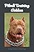 Pitbull Training Guide by WALTON REGINAL