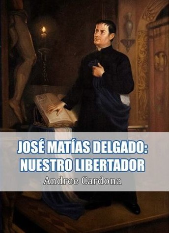 José Matías Delgado: Nuestro Libertador