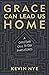 Grace Can Lead Us Home: A Christian Call to End Homelessness