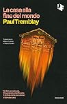 La casa alla fine del mondo by Paul Tremblay