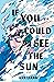 If You Could See the Sun