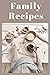 Family Recipes: A journal for your families food history