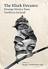 The Black Dreams: Strange Stories from Northern Ireland