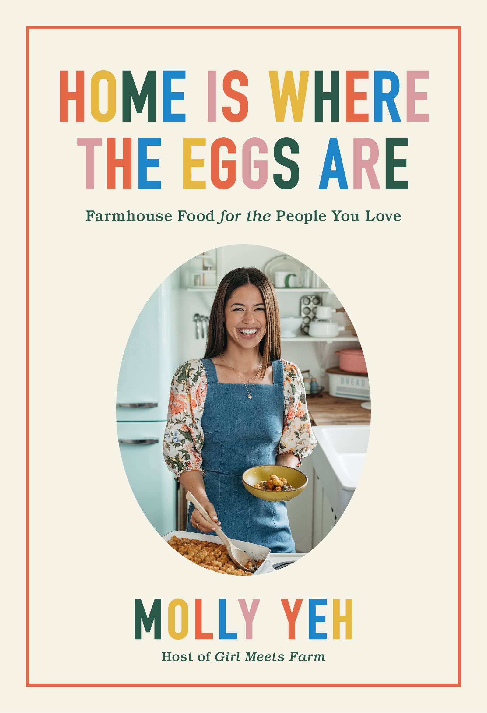 Home Is Where the Eggs Are: Bestselling Fuss-Free, Family-Friendly Recipes for Cozy Weeknight Meals and Comforting Farmhouse Favorites