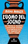 L'uomo del sogno. Da Troia a Mozia, l'avventura siciliana del... by Marina Marazza