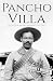 Pancho Villa: A Life from Beginning to End (History of Mexico)