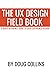 The UX Design Field Book: A Quick Reference Guide to User Experience Design (The Design Field Book Series)