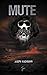 Mute : La trilogie des singes de la bêtise T1 (French Edition)