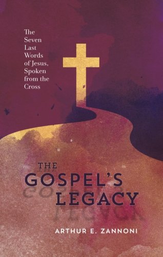 The Gospel's Legacy: The Seven Last Words of Jesus, Spoken from the Cross (Paperback)