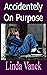 Accidently On Purpose Kindle Edition