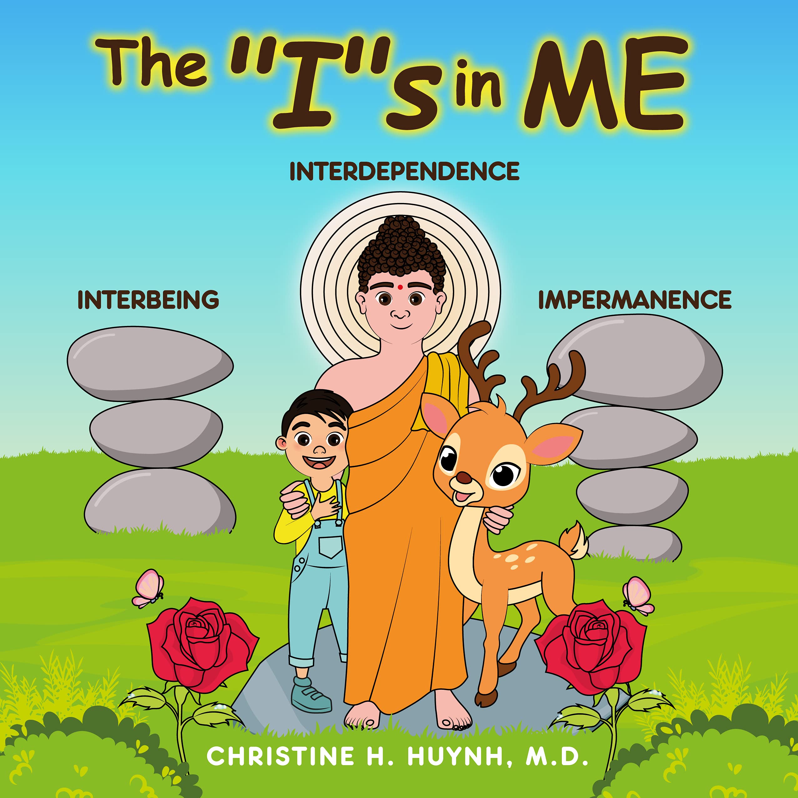 The “I”s in Me: A Children’s Book On Humility, Gratitude, And Adaptability From Learning Interbeing, Interdependence, Impermanence - Big Words for Little ... the Buddha's Teachings into Practice) (Kindle Edition)