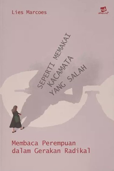 Seperti Memakai Kacamata yang Salah: Membaca Perempuan dalam Gerakan Radikal