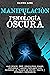 Manipulación Y Psicología Oscura by Daniel Long