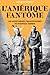 L'Amérique fantôme; Les aventuriers francophones du Nouveau Monde