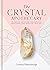 The Crystal Apothecary: 75 crystal remedies for physical, emotional and spiritual healing