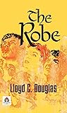 The Robe by Lloyd C. Douglas by Lloyd C. Douglas