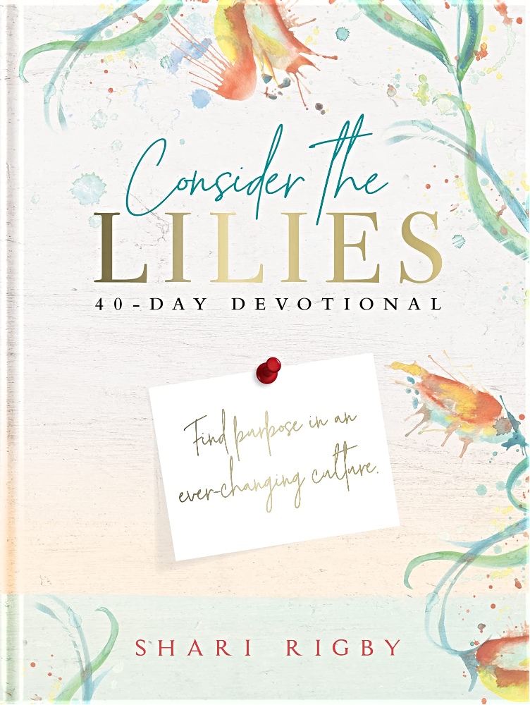Consider The Lilies: 40 Day Devotional (Hardcover)