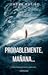 Probablemente, mañana... by Jimena Patiño