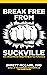 Break Free From Suckville: How a Simple Mental Change Will Spark Your Performance