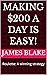Making $200 a Day is Easy!:...