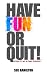 Have Fun Or Quit by Sue Hamilton