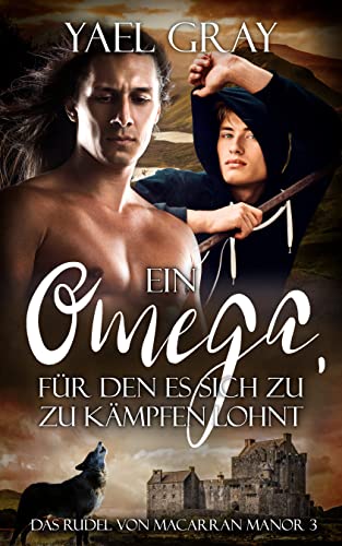 Ein Omega, für den es sich zu kämpfen lohnt  (Das Rudel von MacArran Manor, #3)