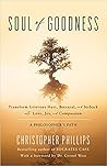 Soul of Goodness: Transform Grievous Hurt, Betrayal, and Setback into Love, Joy, and Compassion Soul of Goodness: Transform Grievous Hurt, Betrayal, and Setback into Love, Joy, and Compassion