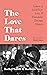 The Love That Dares: Letters of LGBTQ+ Love & Friendship Through History