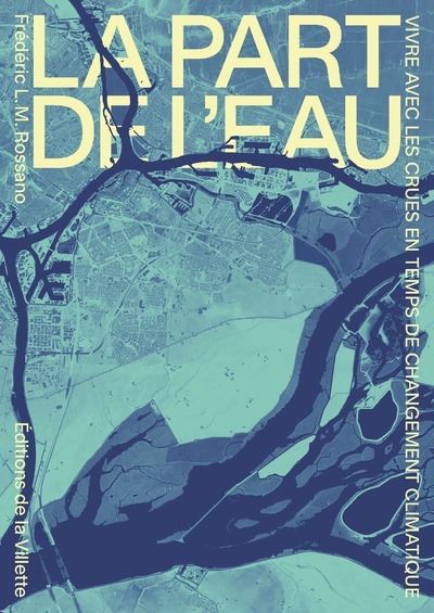 La part de l'eau. Vivre avec les crues en temps de changement climatique (Paperback)
