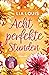 Acht perfekte Stunden by Lia Louis