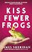 Kiss Fewer Frogs: The Fast Track Secret to Your Fairy Tale Ending