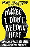 Book cover for Maybe I Don't Belong Here: A Memoir of Race, Identity, Breakdown and Recovery