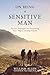 On Being a Sensitive Man: Success Strategies for Harnessing Your Highly Sensing Nature