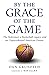 By the Grace of the Game: The Holocaust, a Basketball Legacy, and an Unprecedented American Dream