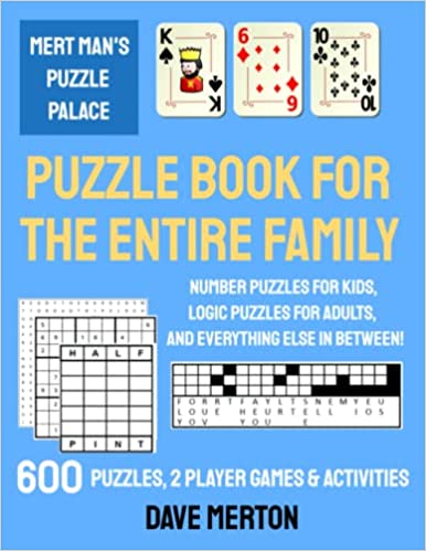 Puzzle Book for the Entire Family: Number puzzles for kids, logic puzzles for adults, and everything else in between! (Mert Man's Puzzle Books for the Entire Family)