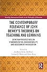 The Contemporary Relevance of John Dewey’s Theories on Teaching and Learning: Deweyan Perspectives on Standardization, Accountability, and Assessment in ... Studies in the Philosophy of Education)