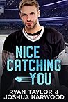 Nice Catching You by Ryan        Taylor