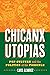 Chicanx Utopias: Pop Culture and the Politics of the Possible (Historia USA)